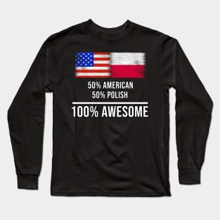 50% American 50% Polish 100% Awesome - Gift for Polish Heritage From Poland Long Sleeve T-Shirt